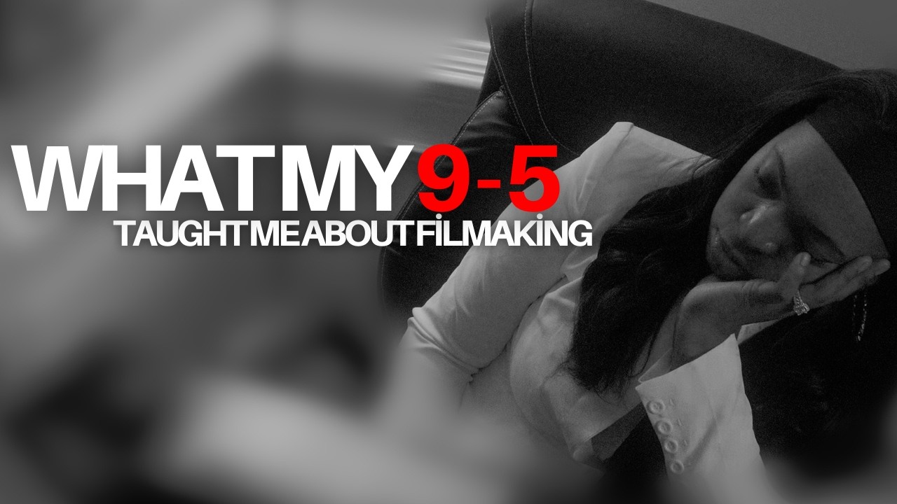 What My 9-5 Taught Me About Filmmaking