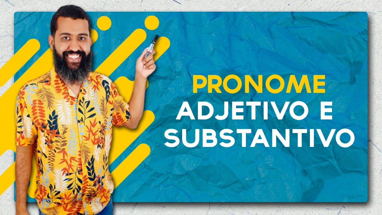 Pronome Adjetivo e Pronome Substantivo
