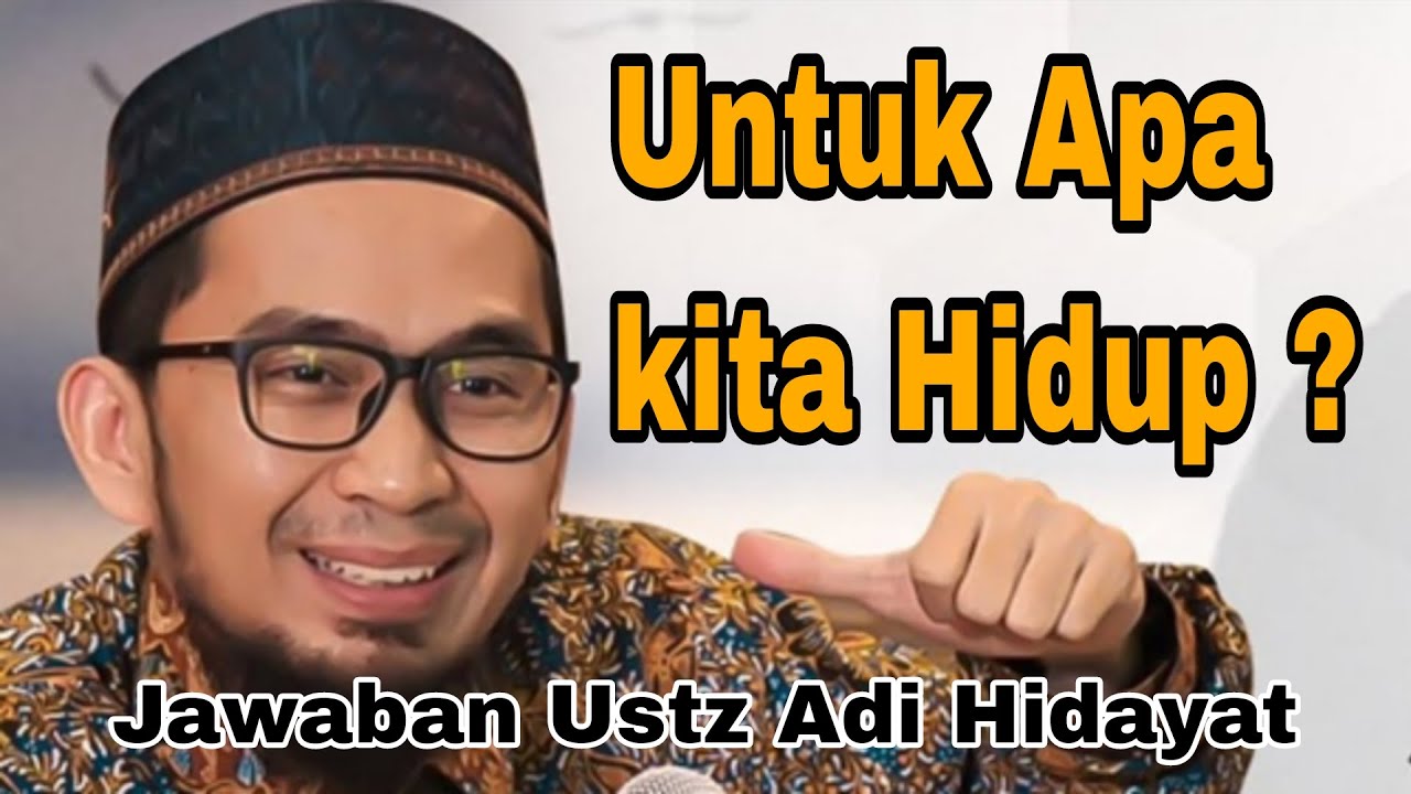 UNTUK APA KITA HIDUP ,❓Ustadz Adi Hidayat 