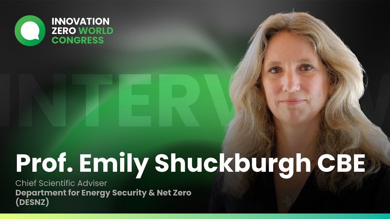 Prof. Emily Shuckburgh CBE, Chief Scientific Adviser, DESNZ | Innovation Zero World 2026