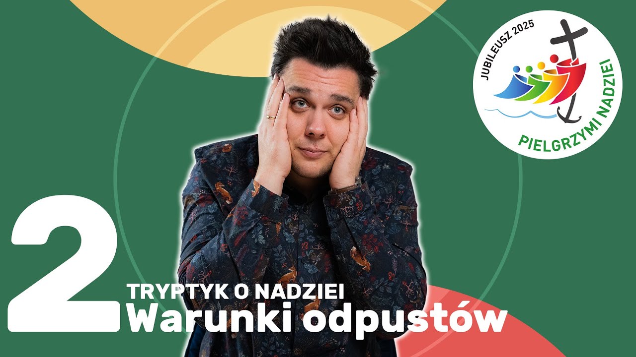 Tryptyk o nadziei - Odpusty w Roku Jubileuszowym 2025 „Pielgrzymi Nadziei”