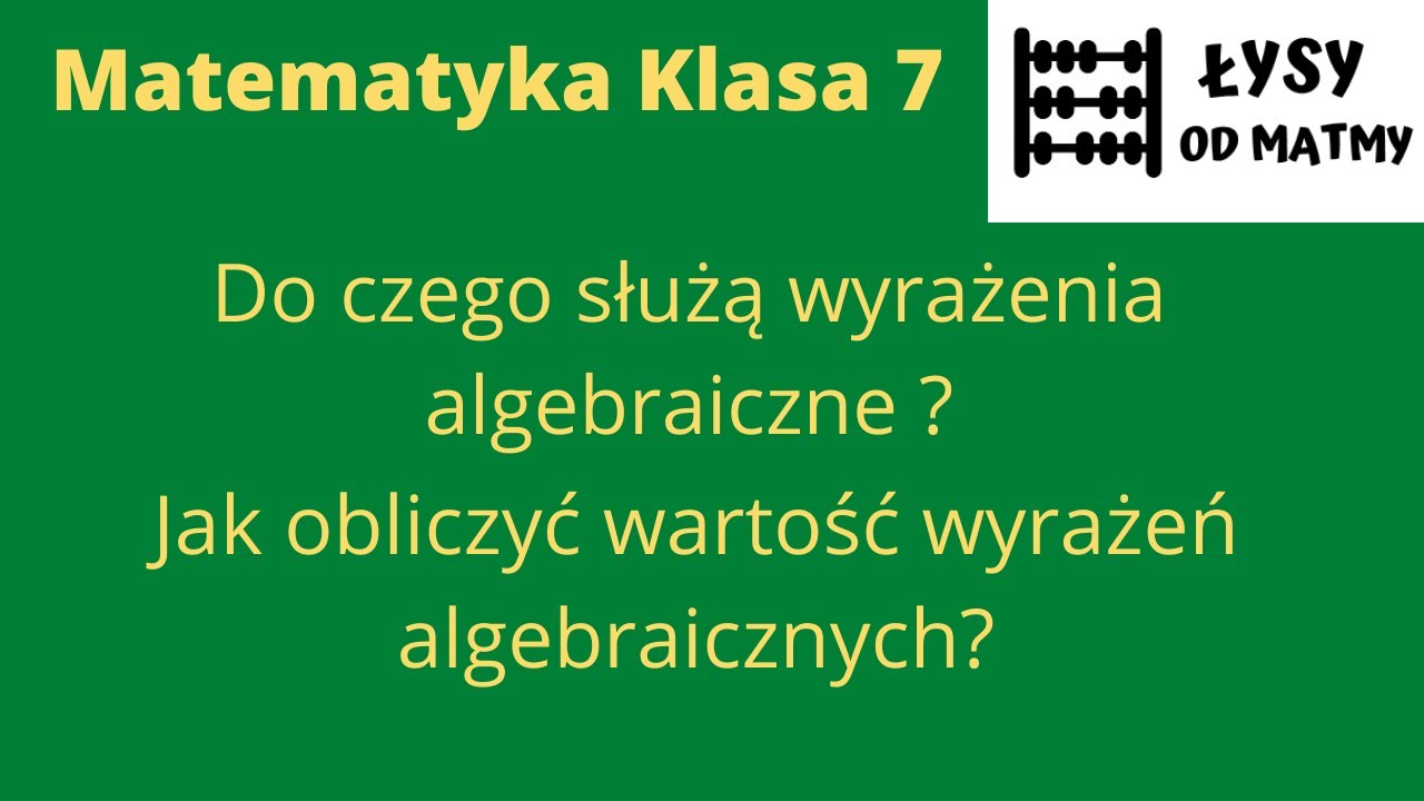 Klasa 7: do czego służą wyrażenia algebraiczne oraz jak obliczyć wartość wyrażeń algebraicznych