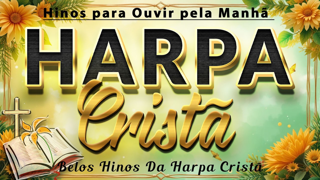 Hinos Da Harpa Cristã 🕊️ Louvores Para Expulsar Todo Mal Da Sua Vida 🕊️ Coletânea Hinos Antigos
