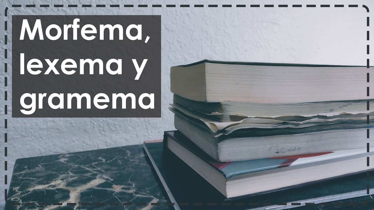 Morfema, lexema y gramema (diferencias)