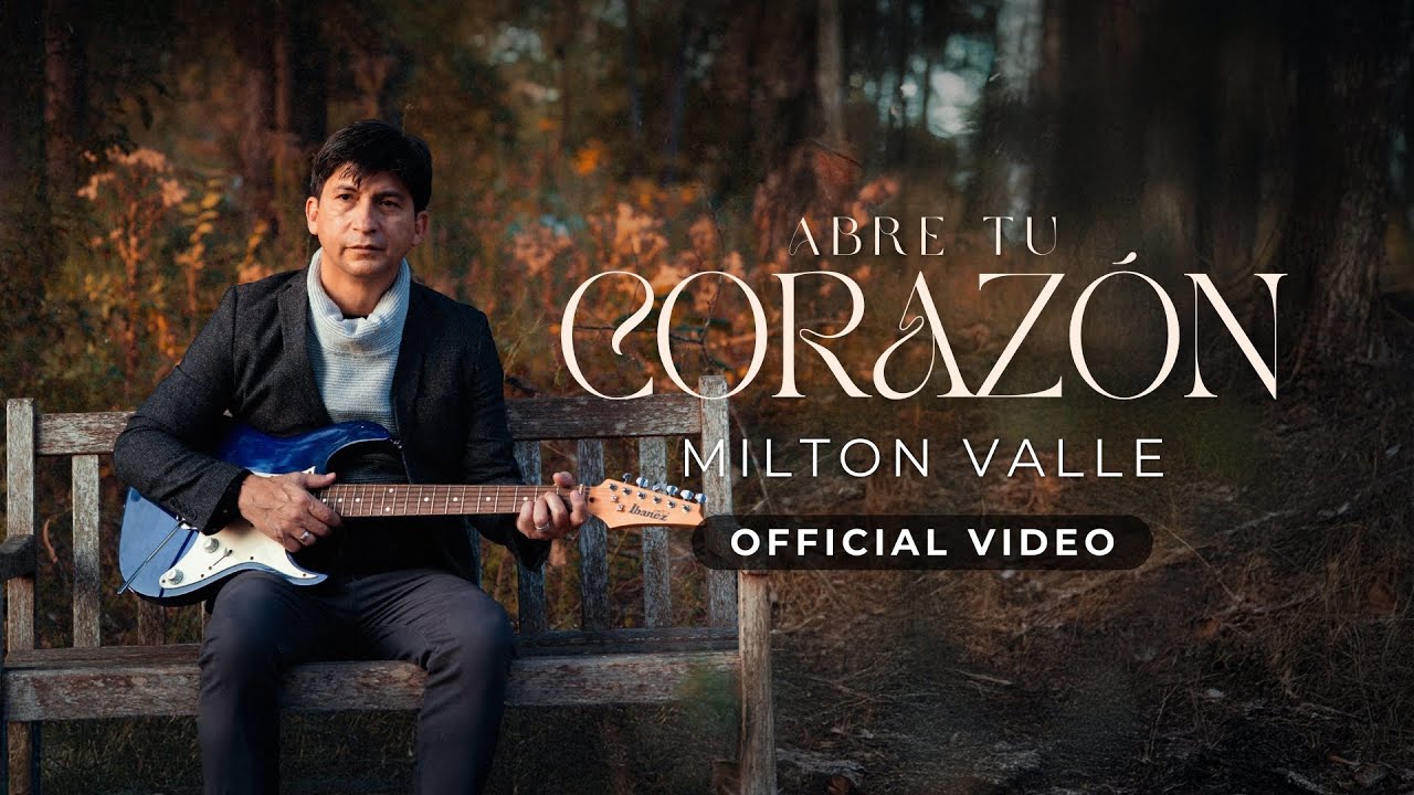 Abre tu Corazón - Milton Valle (Video Oficial)