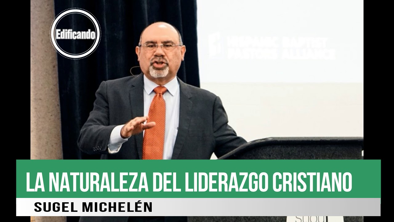 LA NATURALEZA DEL LIDERAZGO CRISTIANO / Sugel Michelén