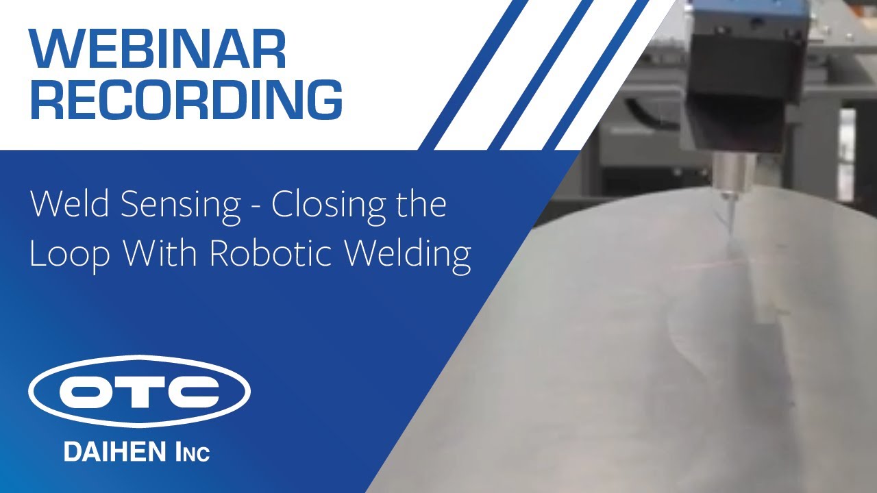 WEBINAR RECORDING | Weld Sensing - Closing the Loop With Robotic Welding Systems