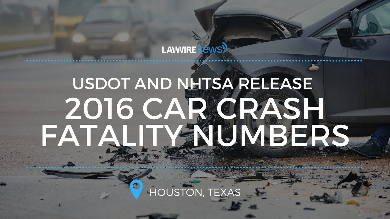 USDOT and NHTSA Release 2016 Car Crash Fatality Numbers | Law Wire News | October 2017