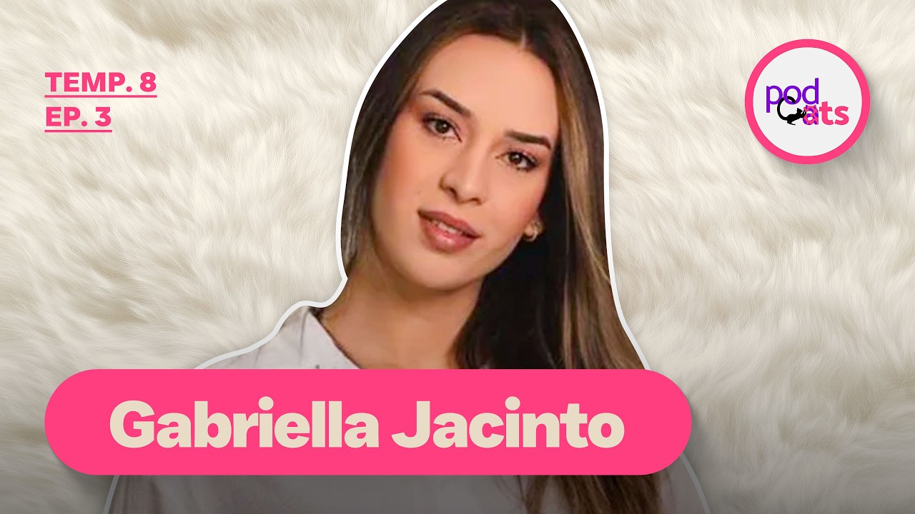 GABRIELLA JACINTO | PODCATS 8ª TEMP #03