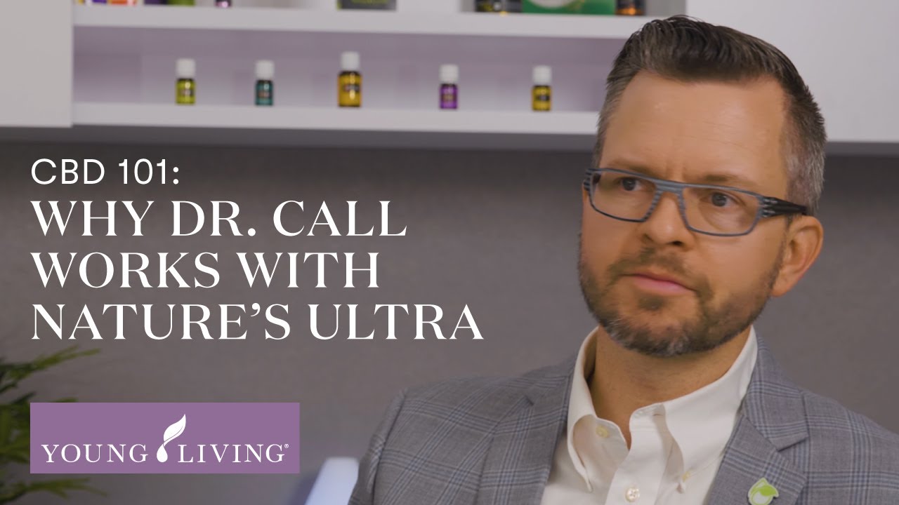 CBD 101: Why Dr. Call Works with Nature&rsquo;s Ultra | Young Living Essential Oils