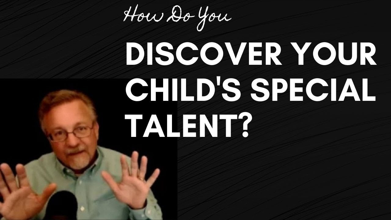 How Do You Discover Your Child's Special Talent?
