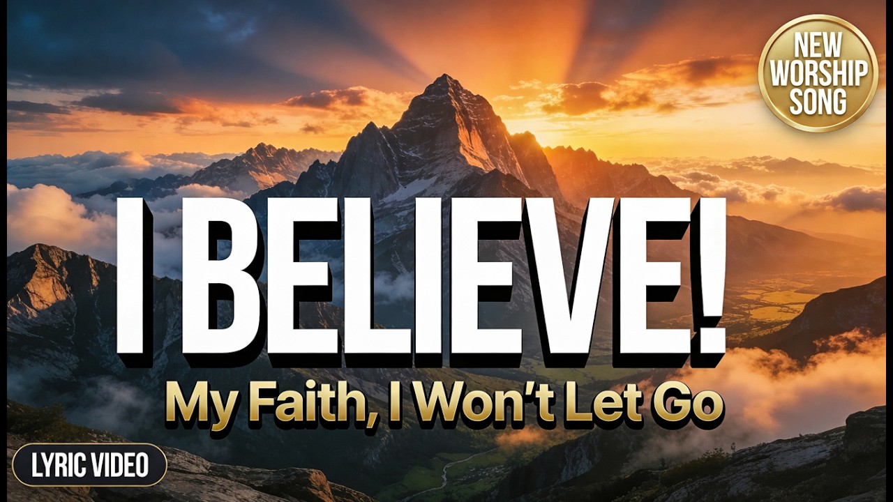 I Believe - A Powerful Declaration of Christian Faith | Worship Anthem 2025
