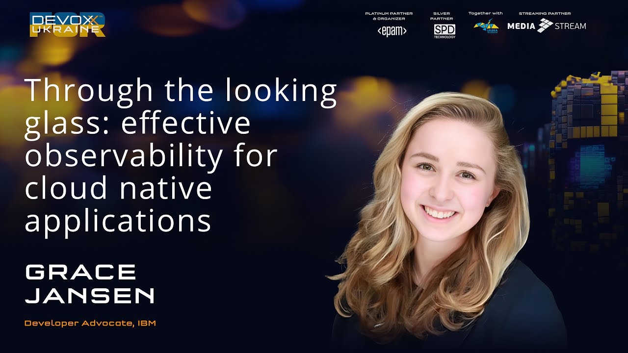 Through the looking glass: Effective observability for cloud native applications | Grace Jansen