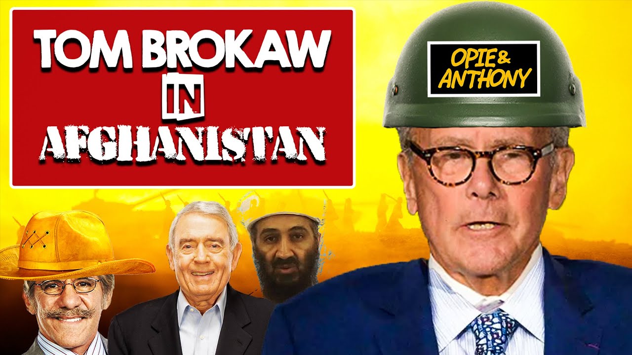 Opie & Anthony | Tom Brokaw in Afghanistan (With Visuals)