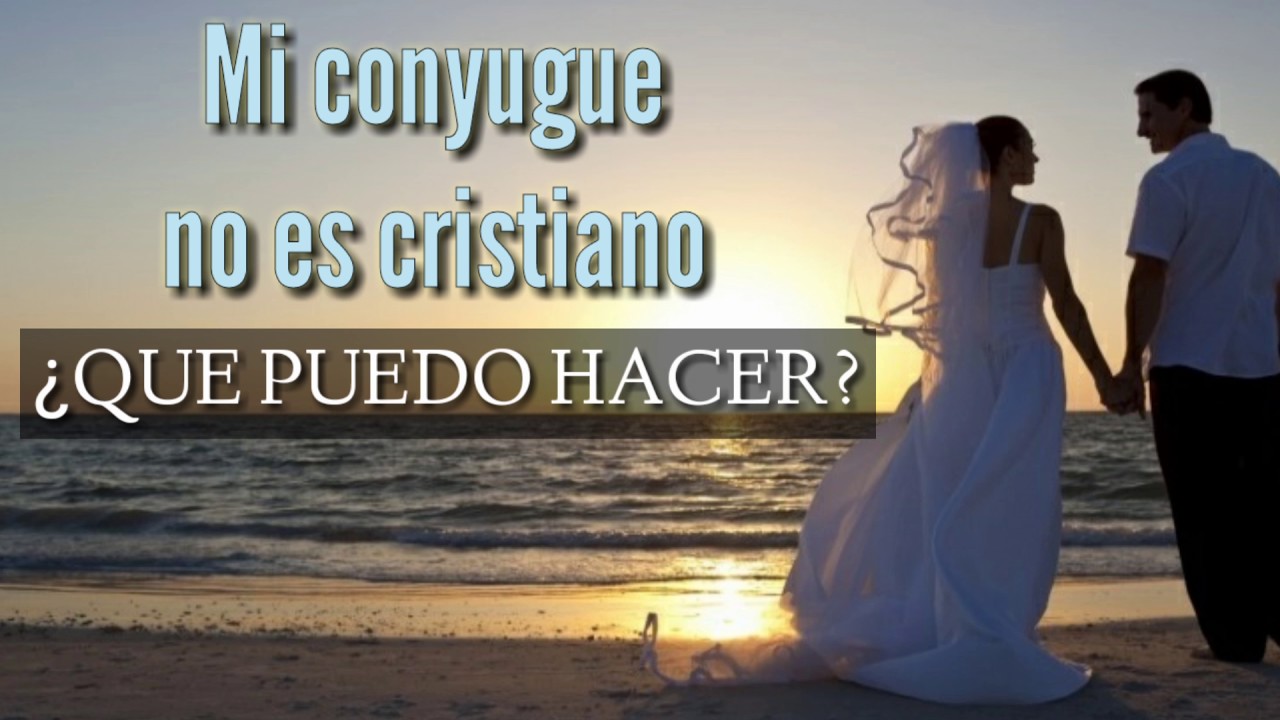 Mi cónyuge no es cristiano(a) ¿que puedo hacer?