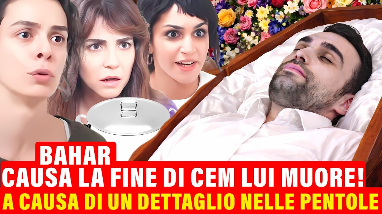 LA FORZA DI UNA DONNA - Bahar causa la fine del Cem! Muore a causa di un dettaglio nella pentola