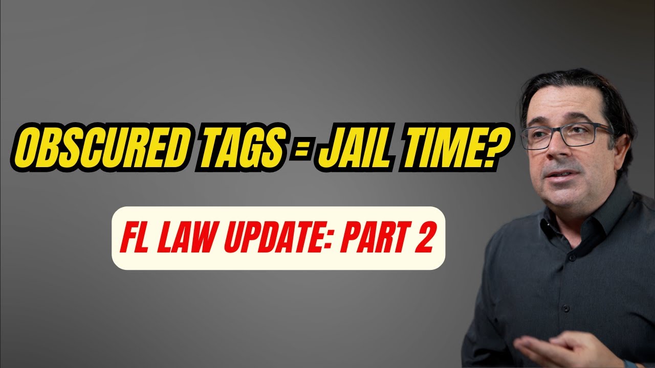 FL Law Update, Part 2: Obscured Tags = Jail Time? New Florida Law Explained (HB 253)