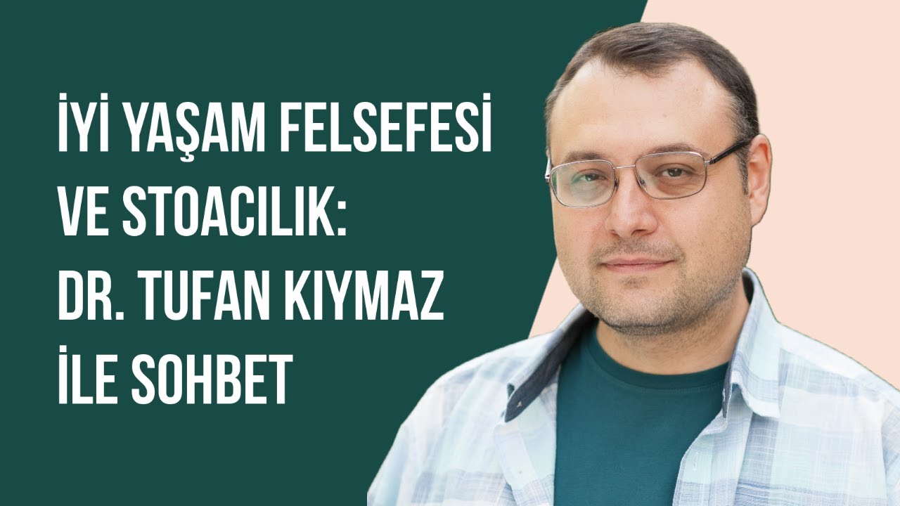 İyi Yaşam Felsefesi ve Stoacılık - Dr. Tufan Kıymaz ile Sohbet