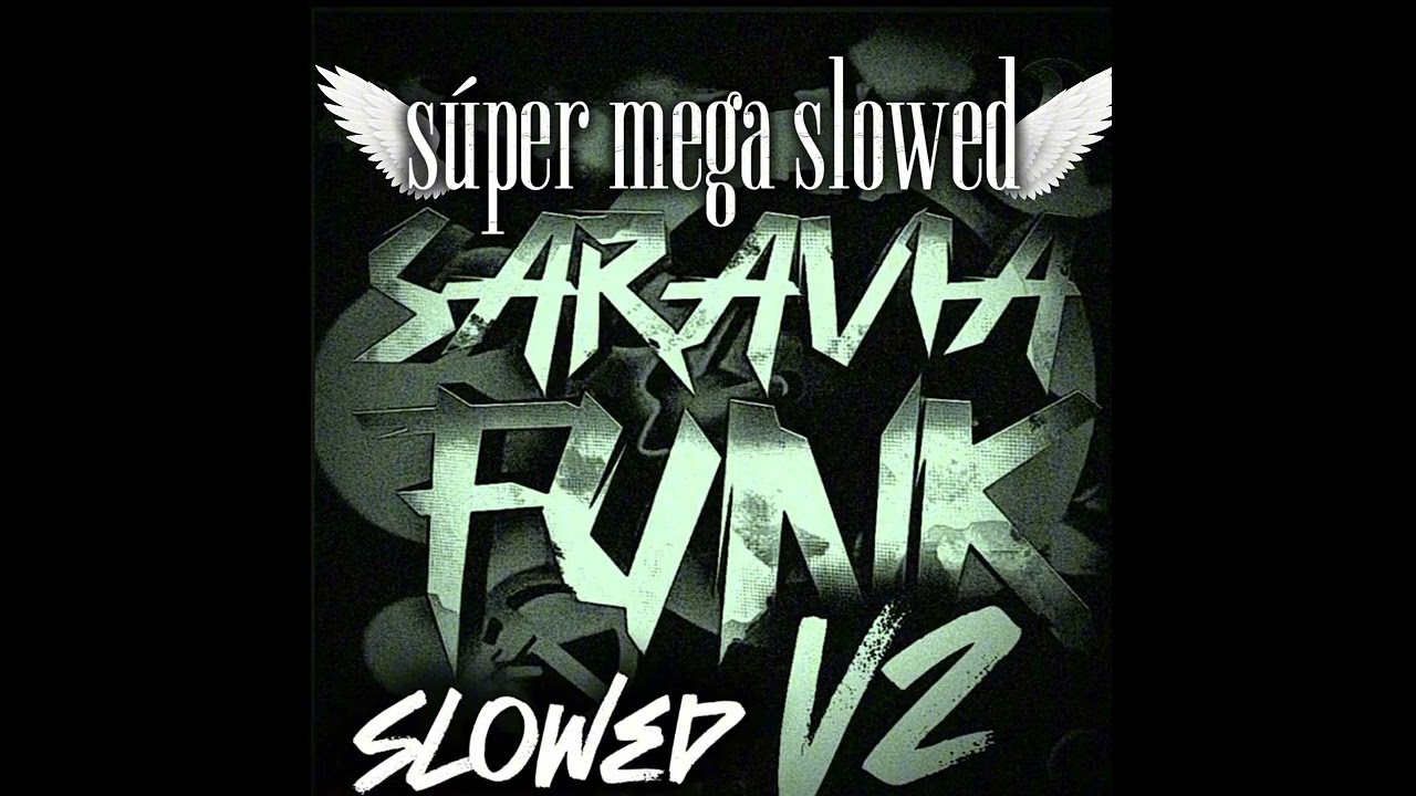 SARAVIA FUNK V2 (super mega slowed)