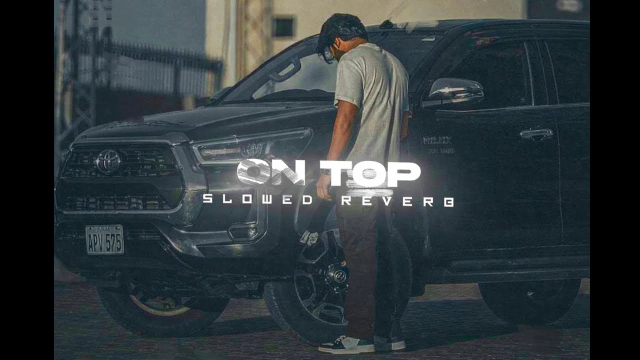 On Top ( Slowed+Reverb) | Dj Playz