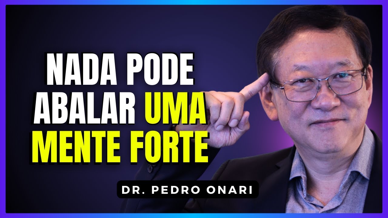Ansiedade, Medo e Pensamentos Negativos: Aprenda a Fortalecer Sua Mente – Dr. Pedro Onari