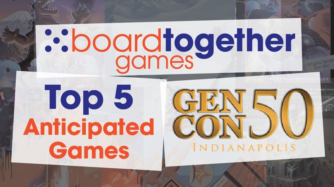 Top 5 Anticipated Games of GenCon 2017 - Board Together Games