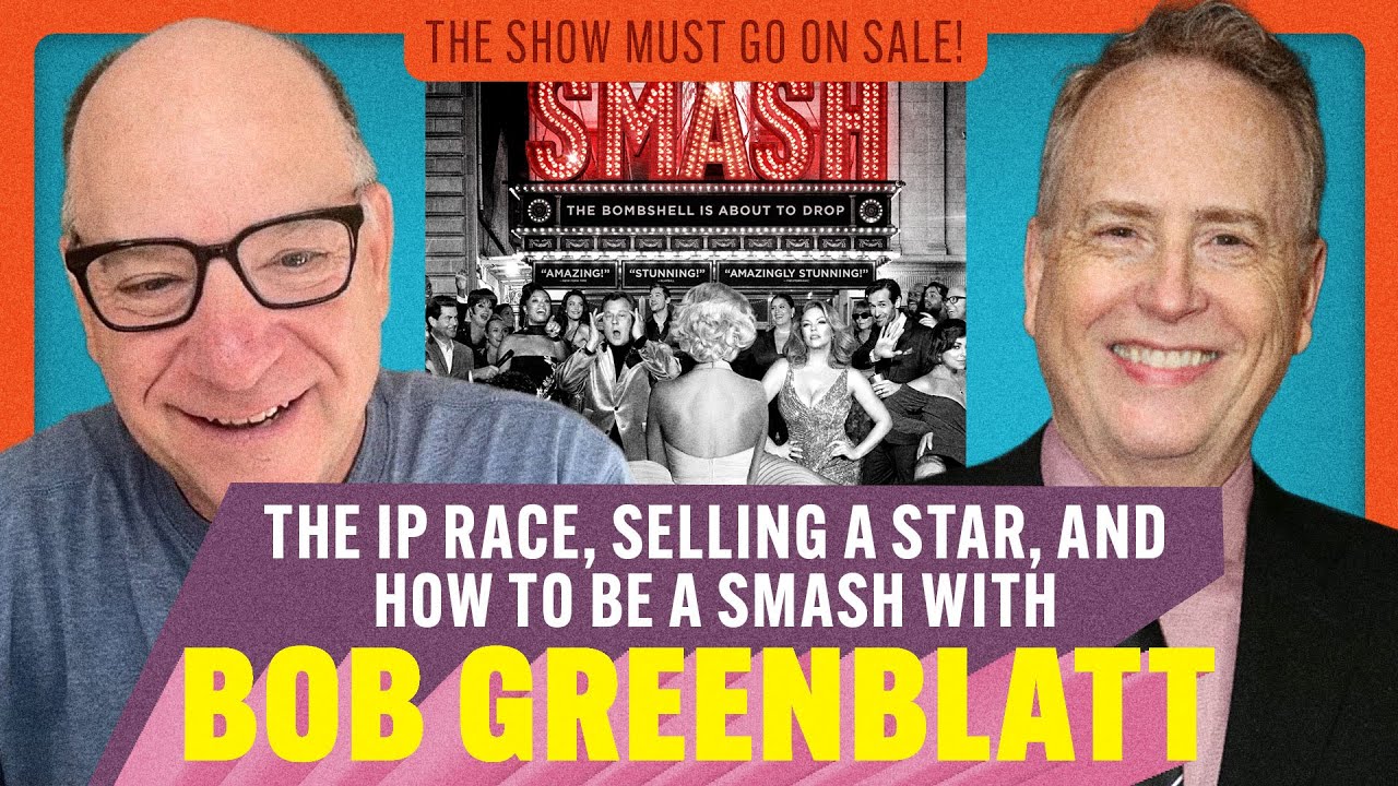 The IP Race, Selling a Star, and How To Be A SMASH with Bob Greenblatt