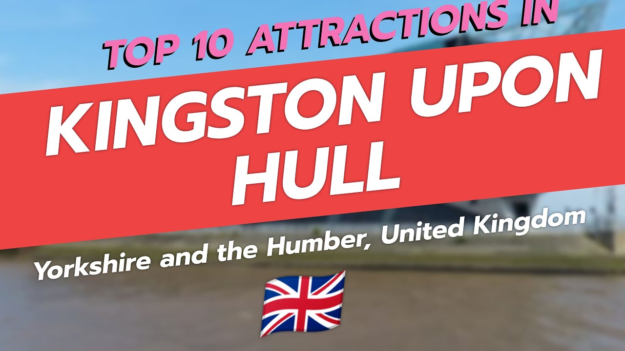 🌆 Top 10 Attractions in Kingston upon Hull, UK! 🇬🇧