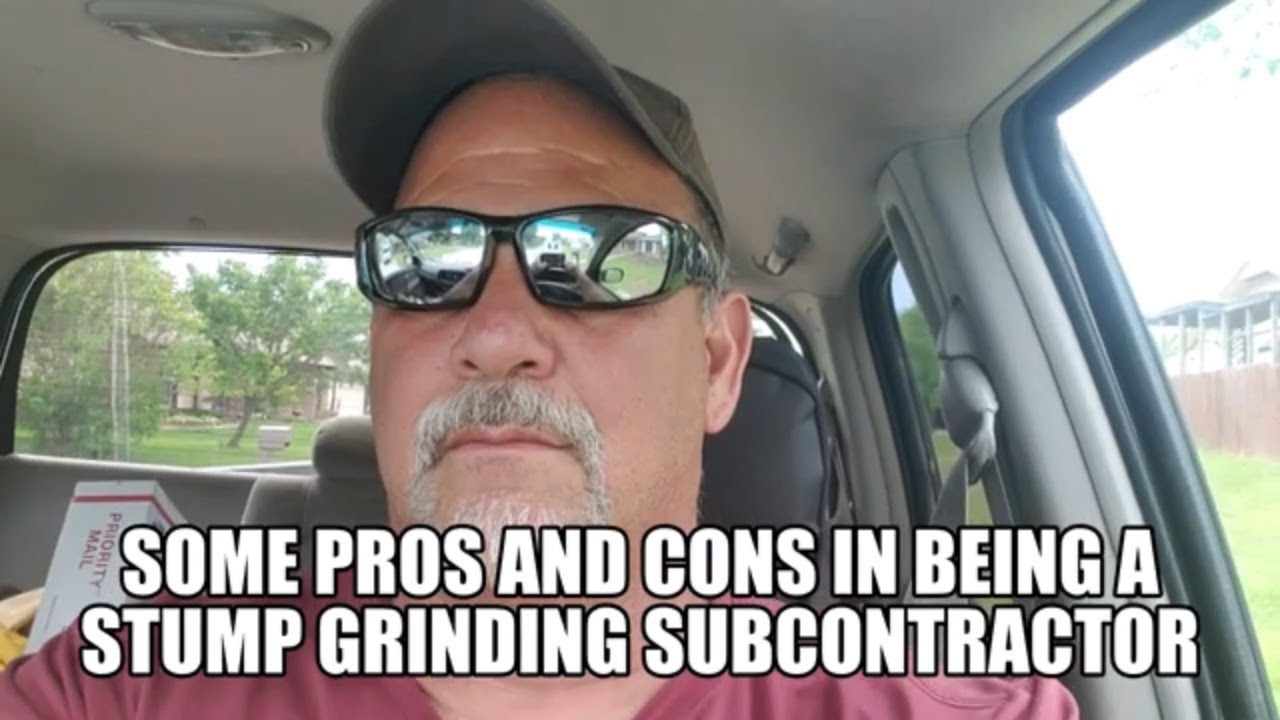 Some Pros and Cons in being a Stump grinding Subcontractor