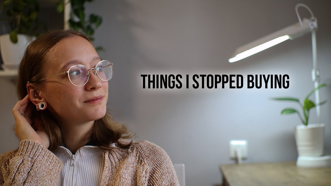 Minimalism | 7 THINGS I DON'T BUY ANYMORE