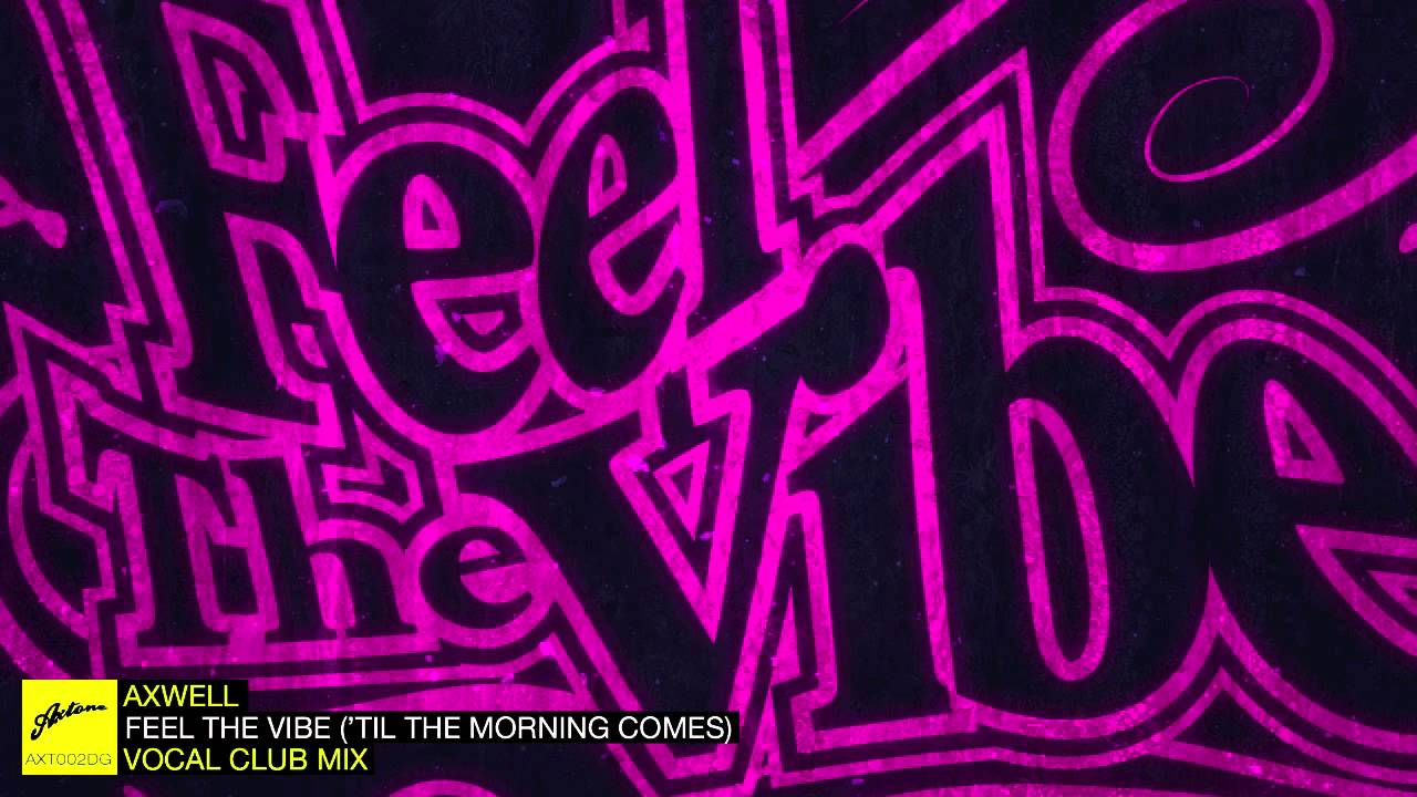 Axwell - Feel The Vibe ('Til the Morning Comes) (Vocal Club)