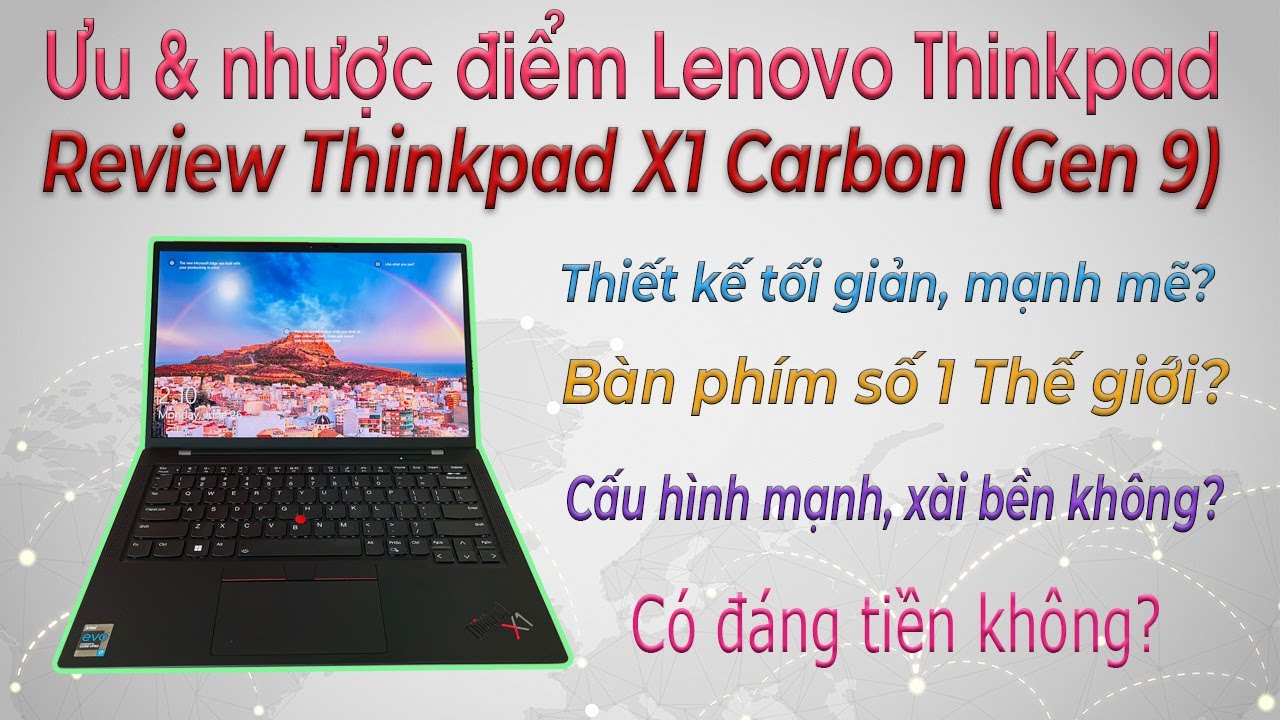 Ưu & khuyết điểm dòng Lenovo Thinkpad, có nên mua không? - [Review] Lenovo Thinkpad X1 Carbon Gen 9