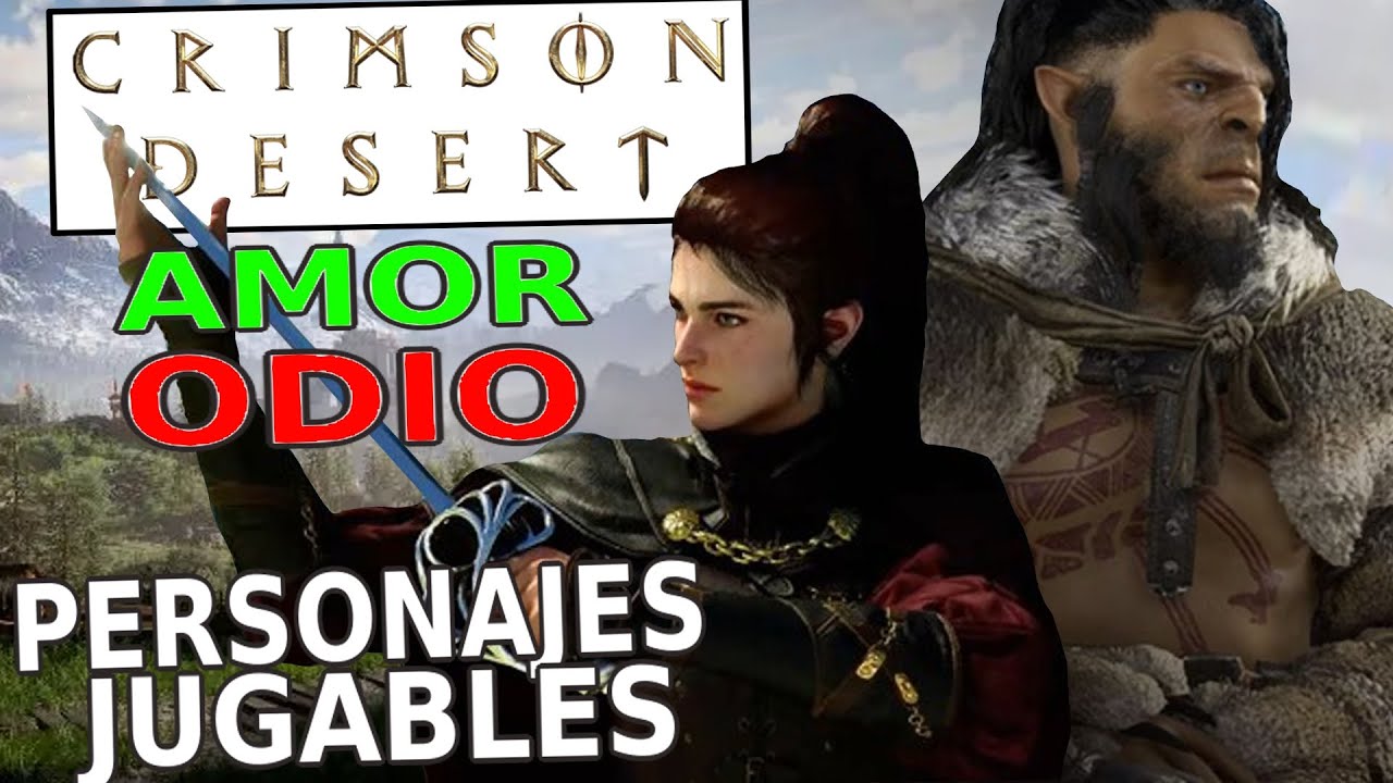 MI AMOR/ODIO con CRIMSON DESERT + ¿COMO SERÁN los PERSONAJES JUGABLES?