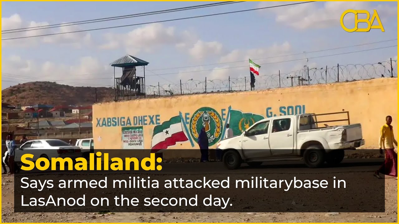 Somaliland says armed militia attacked military base in LasAnod on the second day