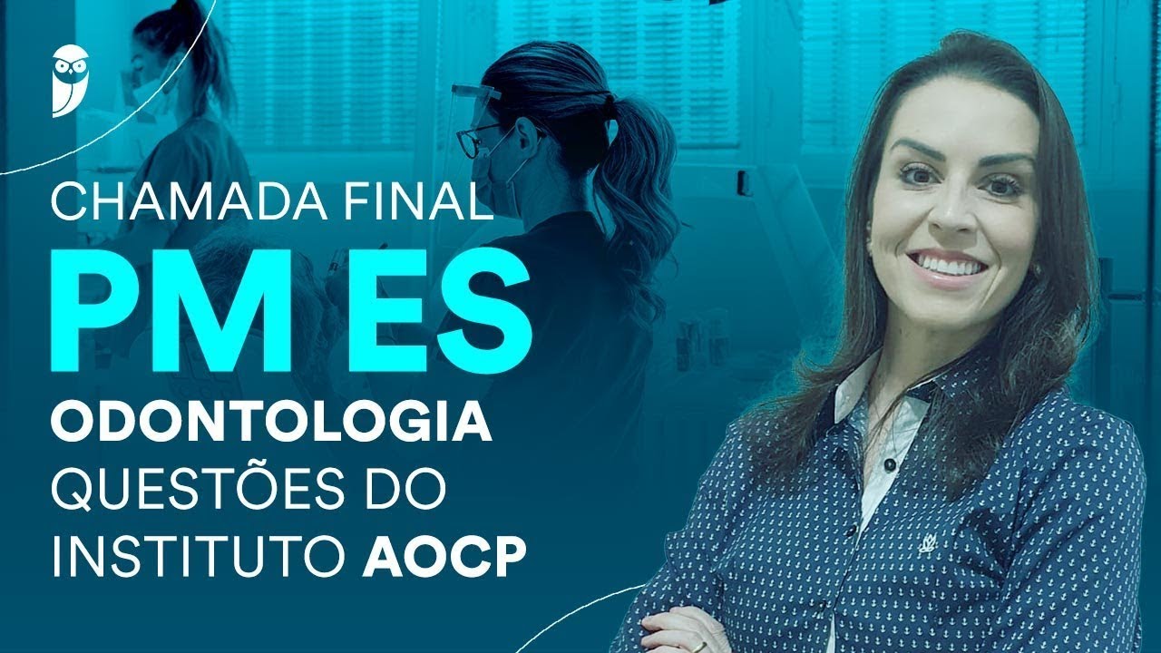 Chamada Final PM ES: Odontologia - Questões do Instituto AOCP