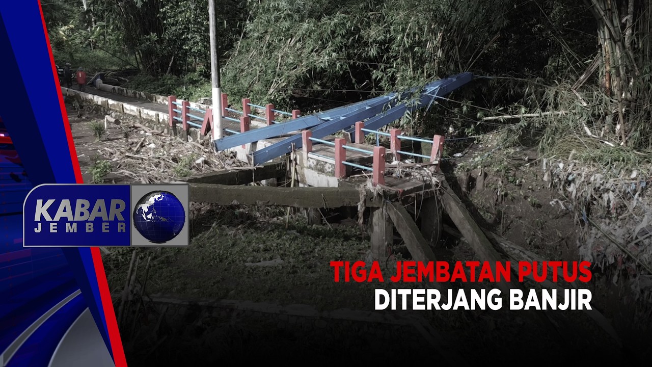 Tiga Jembatan Putus Diterjang Banjir | KABAR JEMBER