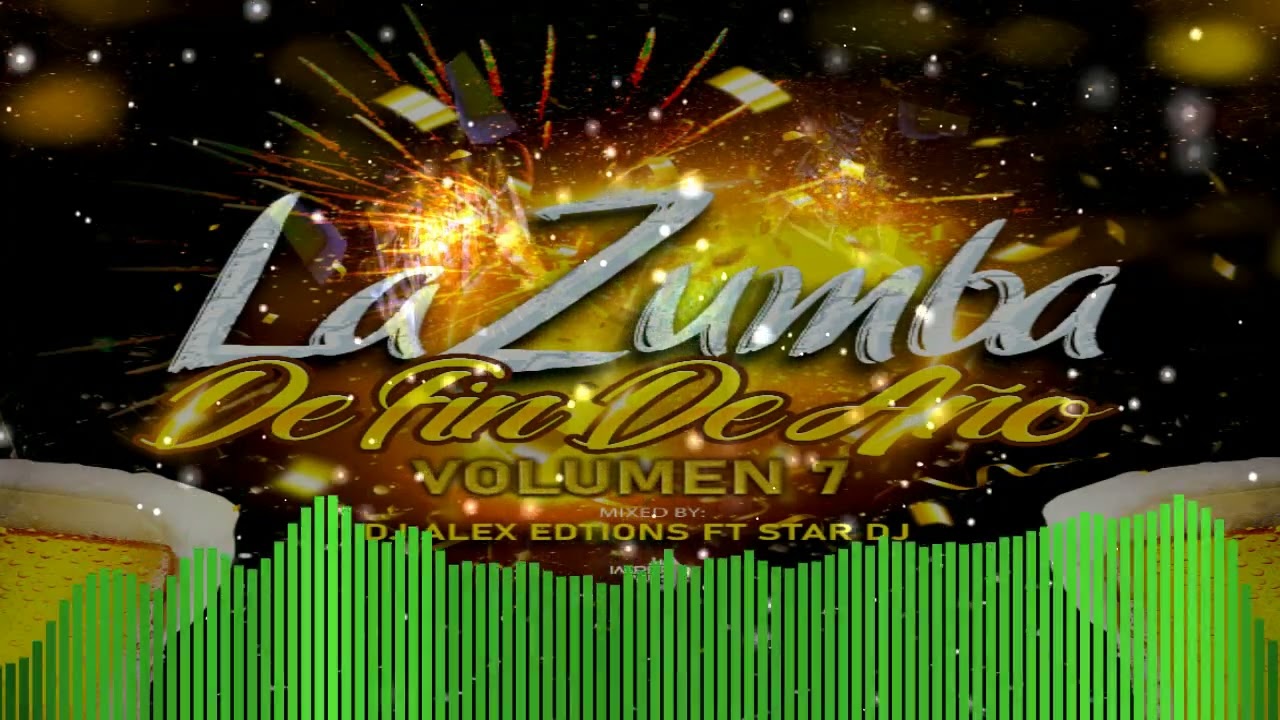 La Zumba De Fin De Año Vol.7 Mixed By DJ Alex Editions Ft. Star DJ IM