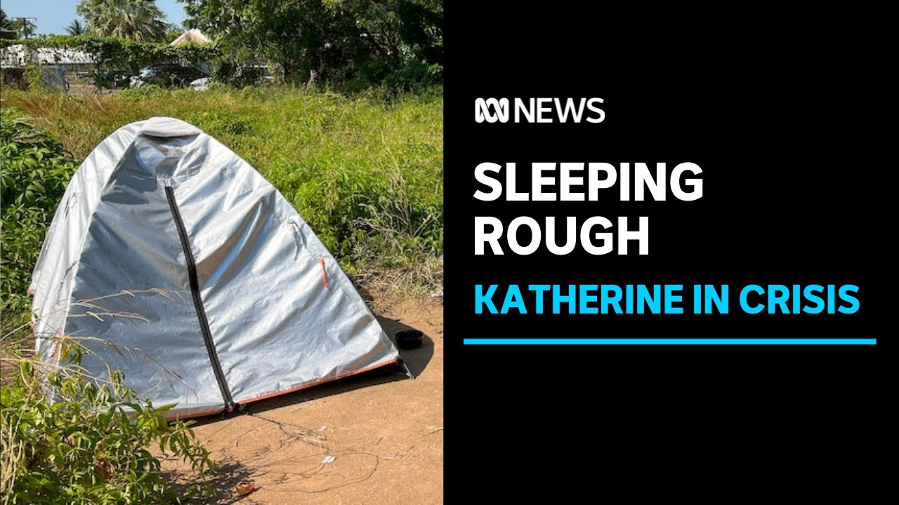 Katherine in the grips of a homeless crisis as people are forced to sleep rough | ABC News