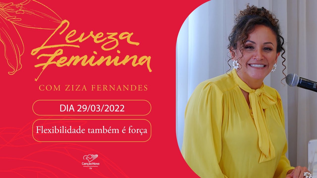 Leveza Feminina - Flexibilidade também é força - Ziza Fernandes (29/03/2022)