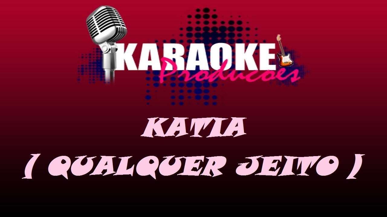 KATIA - QUALQUER JEITO ( KARAOKE )