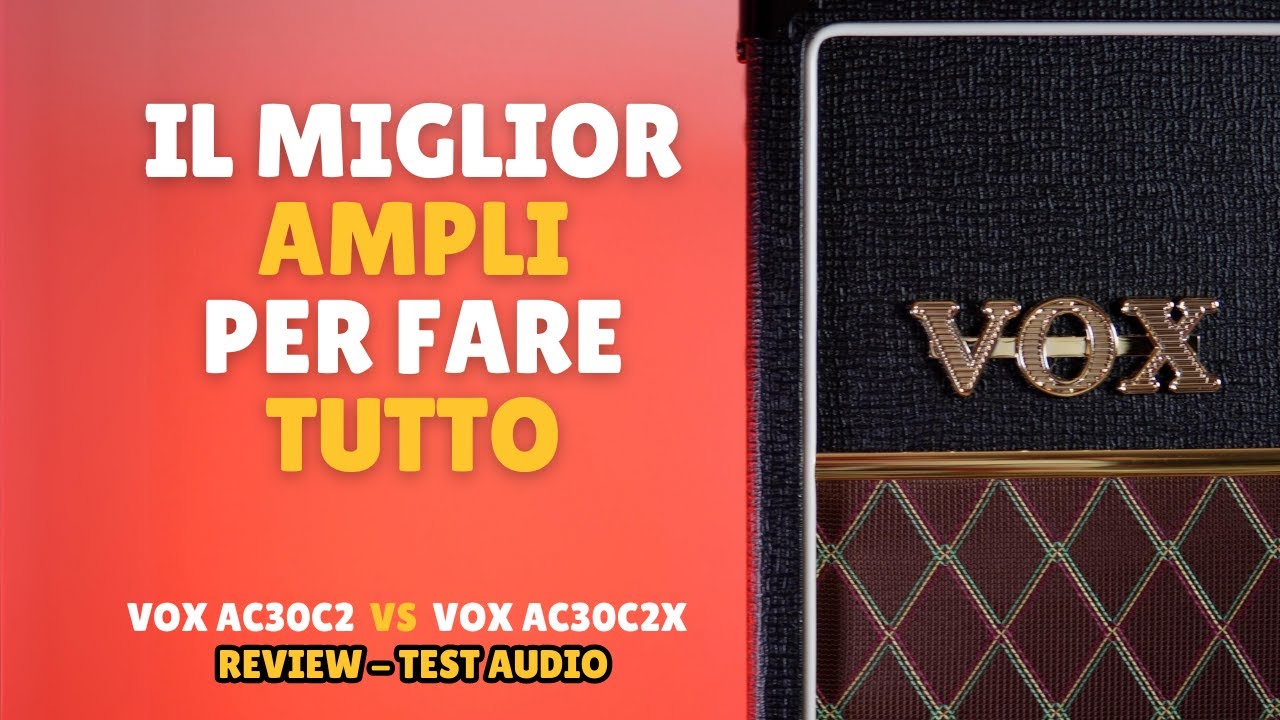 Il miglior ampli per fare tutto - Vox AC30C2 VS Vox AC30C2X