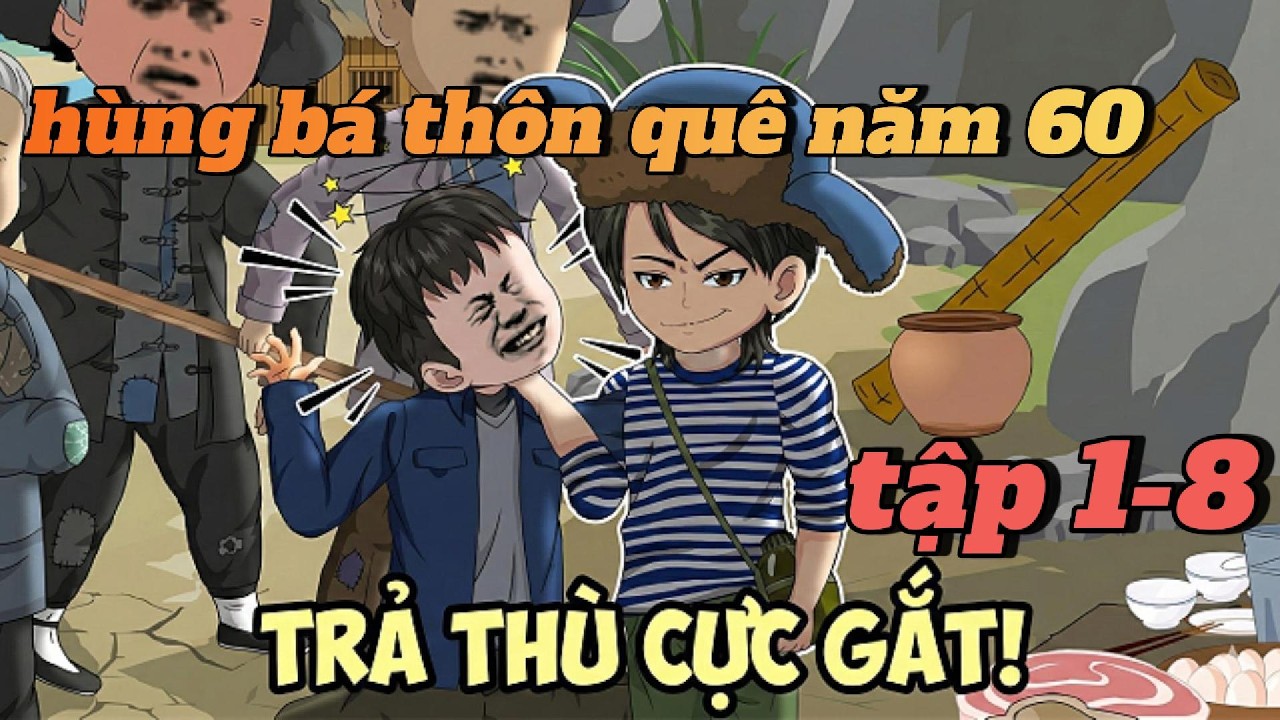 Full Tập 1-8 | Hùng Bá Thôn Quê Năm 60 | mesublao