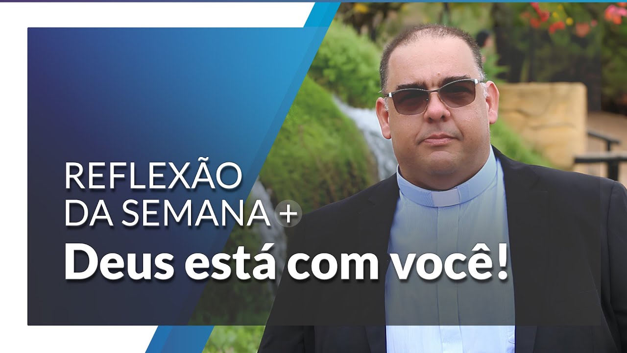 Lembre-se que Deus está com você todos os dias | Reflexão da Semana