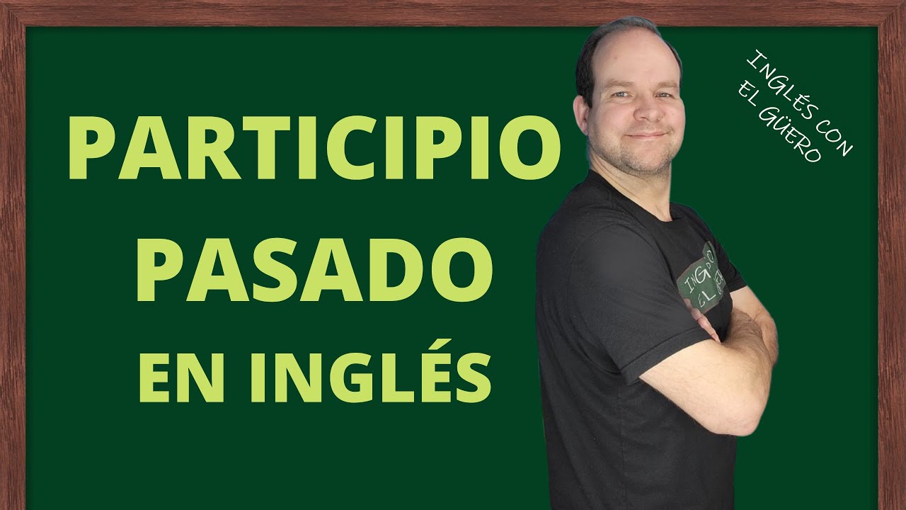 C&oacute;mo usar el PARTICIPIO PASADO en ingl&eacute;s