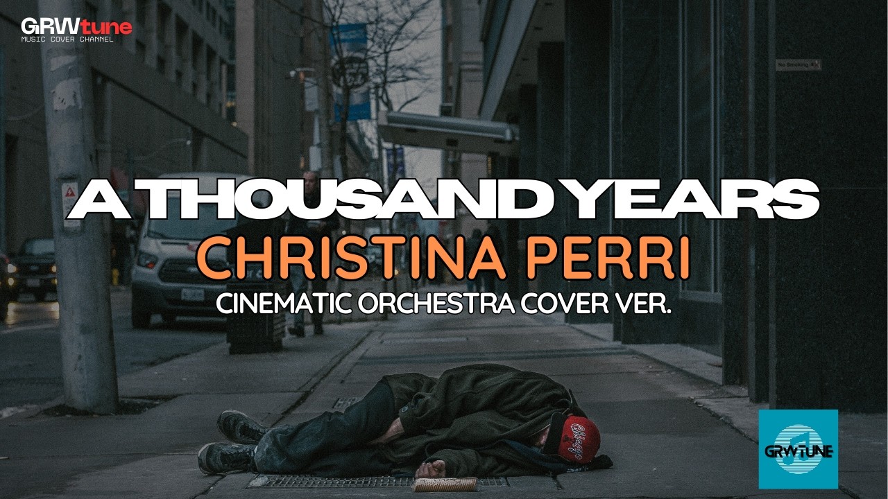 A THOUSAND YEARS - CHRISTINA PERRI (CINEMATIC ORCHESTRA COVER VERSION) | GRWtune
