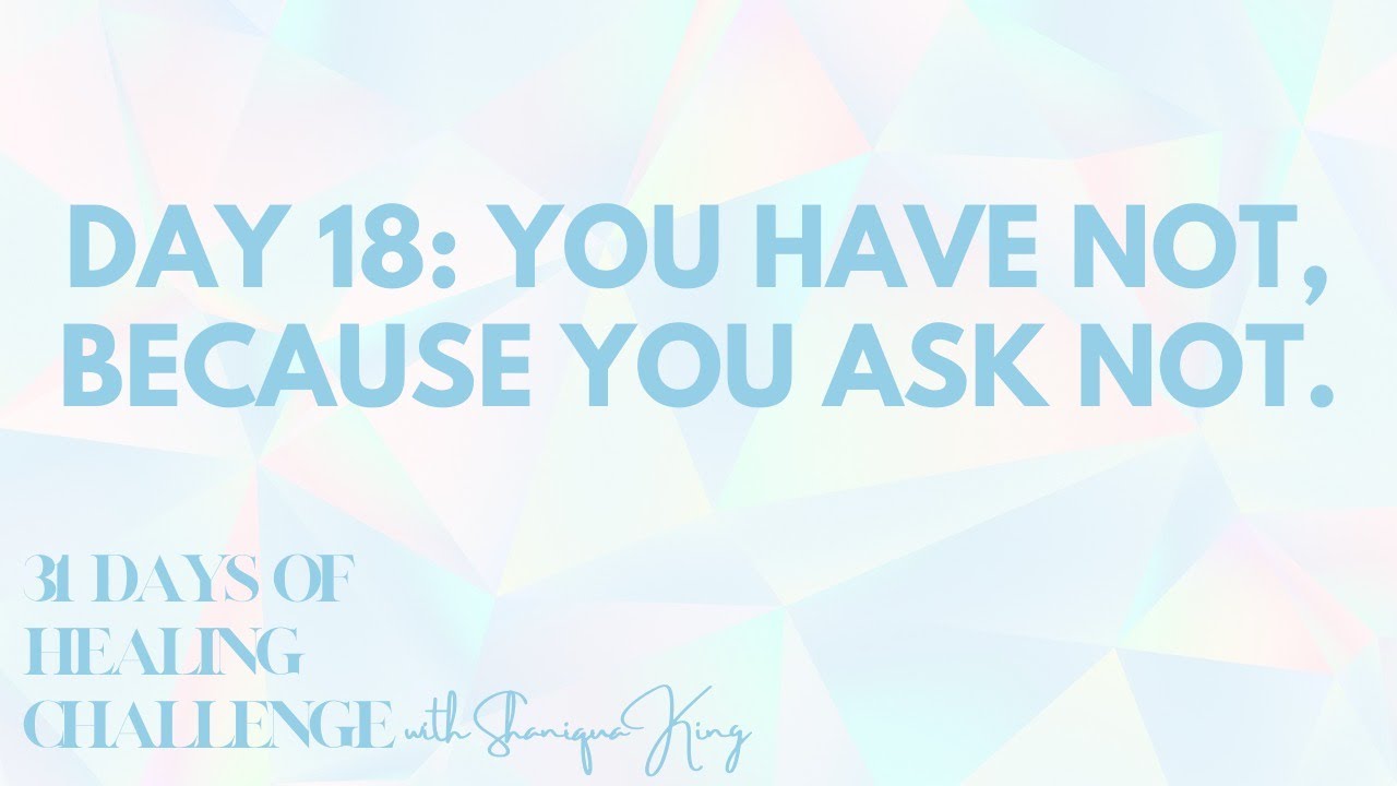 DAY 18: ASKING FOR WHAT YOU NEED