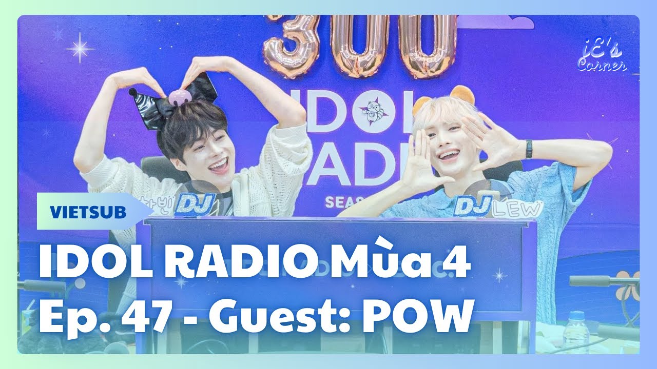 [VIETSUB] IDOL RADIO Mùa 4 EP. 47 with POW | Special DJ TEMPEST LEW & Hanbin