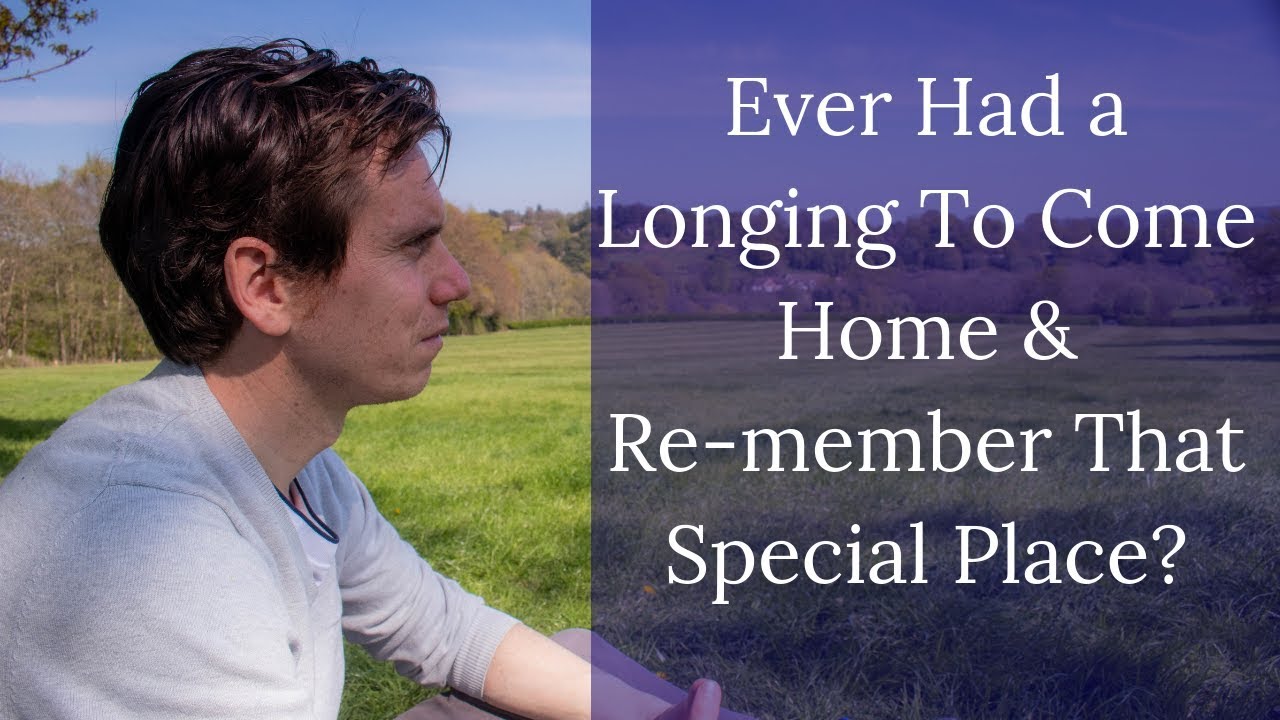 A Longing To Come Home (A New Spiritual Awakening May Unfold For Remembering Your True Self).