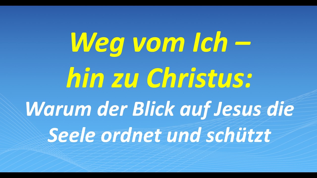 Weg vom Ich – hin zu Christus: Warum der Blick auf Jesus die Seele ordnet und schützt