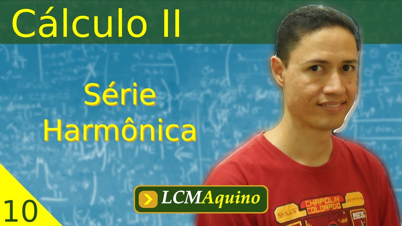10. Série Harmônica. | Cálculo II.